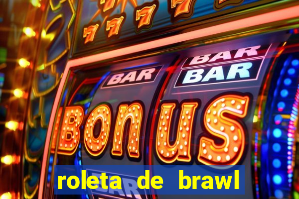 roleta de brawl stars 2024